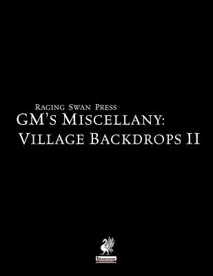 Raging Swan Press's GM's Miscellany: Village Backdrops II - Broadhurst, Creighton, and Bennett, John, Reverend, and Augunas, Alexander