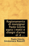 Ragionamento Di Monsignor Paolo Giovio Sopra I Motti E Disegni D'Arme Et D ...