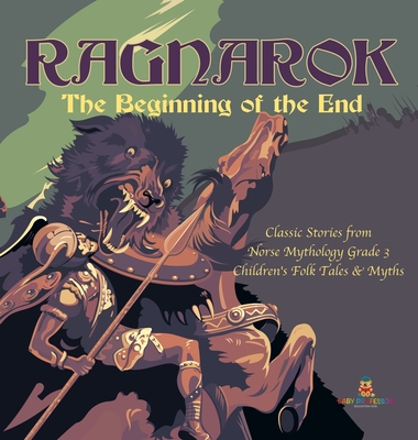 Ragnarok: The Beginning of the End Classic Stories from Norse Mythology Grade 3 Children's Folk Tales & Myths - Baby Professor