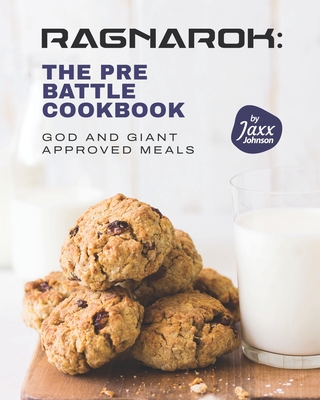 Ragnarok: The Pre-Battle Cookbook: God and Giant Approved Meals - Johnson, Jaxx