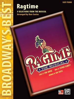 Ragtime -- The Musical (Broadway's Best): 9 Selections from the Musical (Easy Piano) - Ahrens, Lynn, and Flaherty, Stephen, and Coates, Dan
