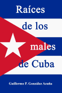 Raices de los males de Cuba