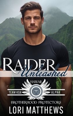 Raider Unleashed: Brotherhood Protectors World - Protectors World, Brotherhood, and Matthews, Lori
