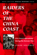 Raiders of the China Coast: CIA Covert Operations During the Korean War - Holober, Frank