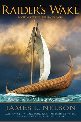 Raider's Wake: A Novel of Viking Age Ireland - Nelson, James L