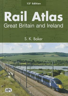 Rail Atlas: Great Britain and Ireland - Baker, S K