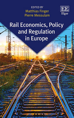 Rail Economics, Policy and Regulation in Europe - Finger, Matthias (Editor), and Messulam, Pierre (Editor)