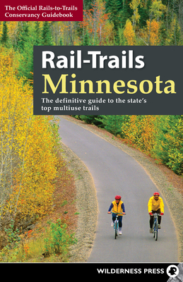 Rail-Trails Minnesota: The Definitive Guide to the State's Best Multiuse Trails - Conservancy, Rails-To-Trails