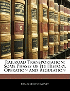 Railroad Transportation: Some Phases of Its History, Operation and Regulation (Classic Reprint)