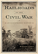 Railroads of the Civil War: An Illustrated History