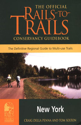 Rails-To-Trails New York: The Official Rails-To-Trails Conservancy Guidebook - Sexton, Tom, and Penna, Craig Della, and Della Penna, Craig