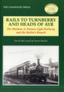 Rails to Turnberry and Heads of Ayr: The Maidens & Dunure Light Railway & the Butlin's Branch - McConnell, David, and Rankin, Stuart