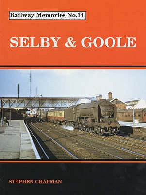 Railway Memories No 14 Selby & Goole - Chapman, Stephen