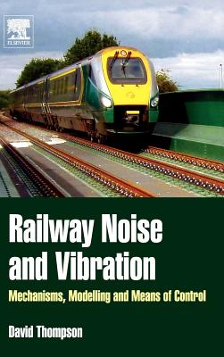 Railway Noise and Vibration: Mechanisms, Modelling and Means of Control - Thompson, David, Professor