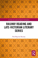 Railway Reading and Late-Victorian Literary Series