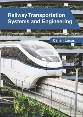 Railway Transportation Systems and Engineering - Lucas, Callen (Editor)