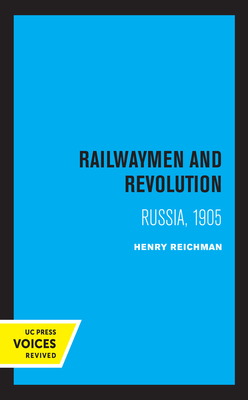 Railwaymen and Revolution: Russia, 1905 - Reichman, Henry