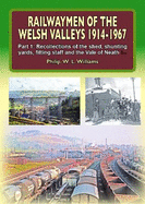 Railwaymen of the Welsh Valleys 1914-67: Recollections of Pontypool Road Engine Shed, Shunting Yards, Fitting Staff and the Vale of Neath Line