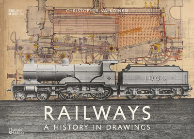 Railways: A History in Drawings - Valkoinen, Christopher, and McNicol, Judith (Foreword by)