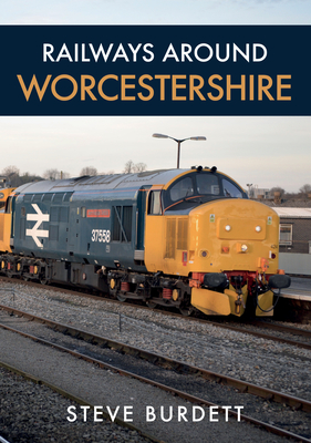 Railways Around Worcestershire - Burdett, Steve