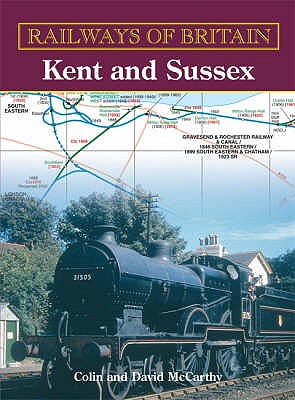 Railways Of Britain: Kent And Sussex - McCarthy, Colin