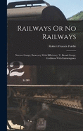 Railways Or No Railways: Narrow Gauge, Economy With Efficiency. V. Broad Gauge, Costliness With Extravagance