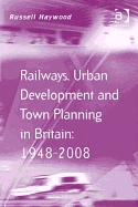 Railways, Urban Development and Town Planning in Britain: 1948-2008