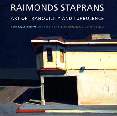 Raimonds Staprans: Art of Tranquility and Turbulence - Karlstrom, Paul J, and Demakova, Peter Helena, and Selz, Peter