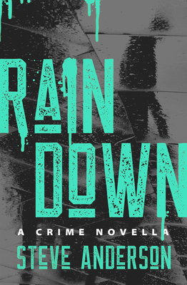 Rain Down: A Crime Novella - Anderson, Steve