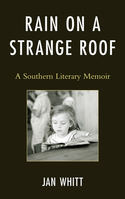 Rain on a Strange Roof: A Southern Literary Memoir - Whitt, Jan