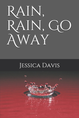 Rain, Rain, Go Away - Davis, Jessica M