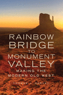 Rainbow Bridge to Monument Valley: Making the Modern Old West