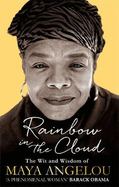 Rainbow in the Cloud: The Wit and Wisdom of Maya Angelou