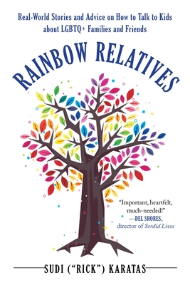 Rainbow Relatives: Real-World Stories and Advice on How to Talk to Kids about LGBTQ+ Families and Friends - Karatas, Sudi Rick