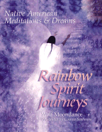 Rainbow Spirit Journeys: Native American Meditations & Dreams