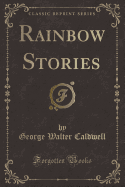 Rainbow Stories (Classic Reprint)