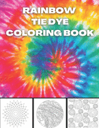 Rainbow Tie Dye Coloring Book: Tie Dye Designs Coloring Book For Adults Relaxation