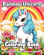 Rainbow Unicorns Coloring Book: Pretty and Cute Unicorn Designs for girls 4-8