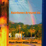 Rainbows Around Us: A Celebration of Color - Goode, Dixie Dawn Miller