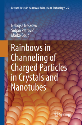 Rainbows in Channeling of Charged Particles in Crystals and Nanotubes - Neskovic, Nebojsa, and Petrovic, Srdjan, and Cosic, Marko