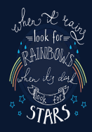 Rainbows & Stars - A Journal: When It Rains, Look for Rainbows. When It's Dark, Look for Stars.