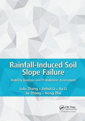 Rainfall-Induced Soil Slope Failure: Stability Analysis and Probabilistic Assessment - Zhang, Lulu, and Li, Jinhui, and Li, Xu