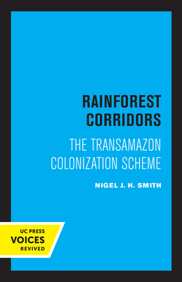 Rainforest Corridors: The Transamazon Colonization Scheme - Smith, Nigel J H