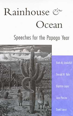 Rainhouse and Ocean: Speeches for the Papago Year - Underhill, Ruth M, PH.D., and Bahr, Donald M, and Lopez, Baptisto