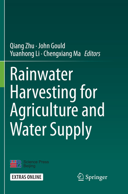 Rainwater Harvesting for Agriculture and Water Supply - Zhu, Qiang (Editor), and Gould, John (Editor), and Li, Yuanhong (Editor)