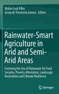 Rainwater-Smart Agriculture in Arid and Semi-Arid Areas: Fostering the Use of Rainwater for Food Security, Poverty Alleviation, Landscape Restoration and Climate Resilience