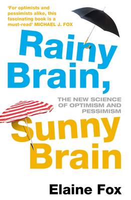 Rainy Brain, Sunny Brain: The New Science of Optimism and Pessimism - Fox, Elaine