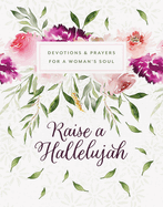 Raise a Hallelujah: Devotions and Prayers for a Woman's Soul