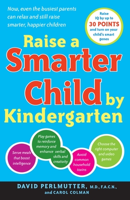 Raise a Smarter Child by Kindergarten: Raise IQ by Up to 30 Points and Turn on Your Child's Smart Genes - Perlmutter, David, MD, and Colman, Carol