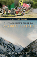 Raise the Clans: The Wargamer's Guide to the Jacobite Britain